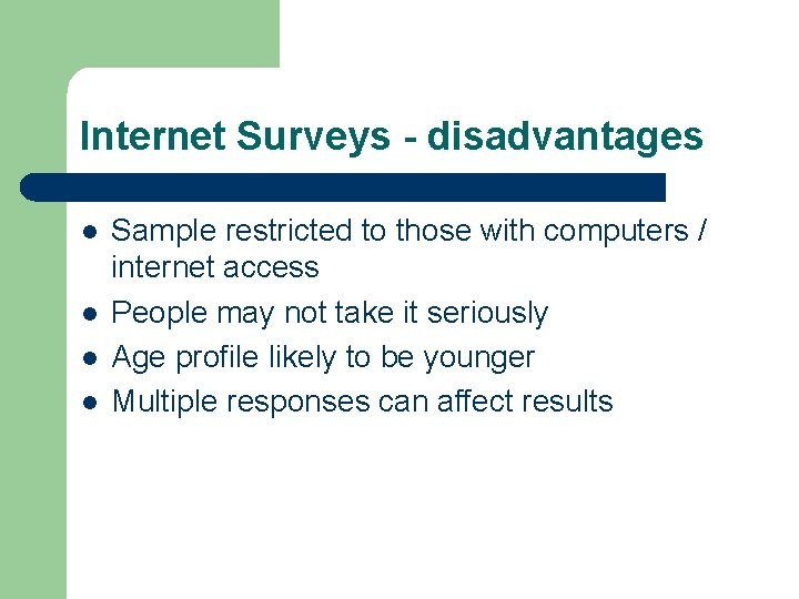 Internet Surveys - disadvantages l l Sample restricted to those with computers / internet