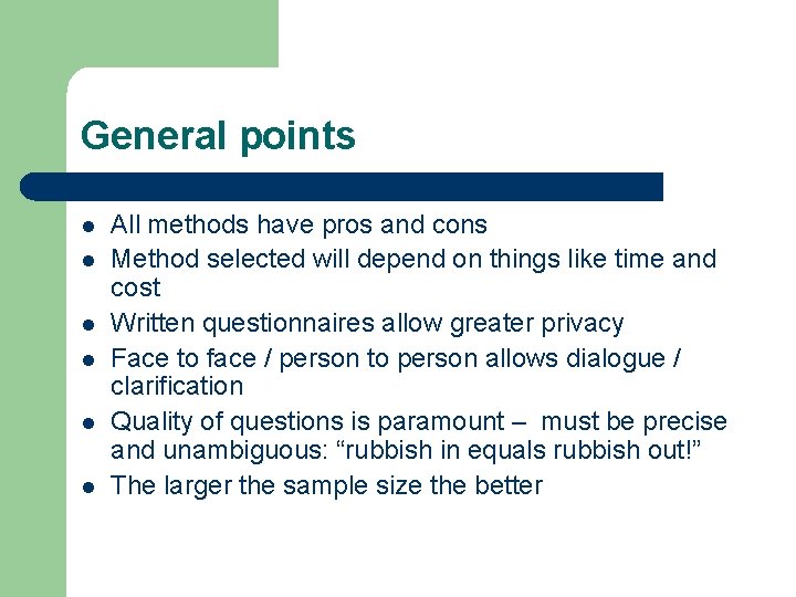 General points l l l All methods have pros and cons Method selected will