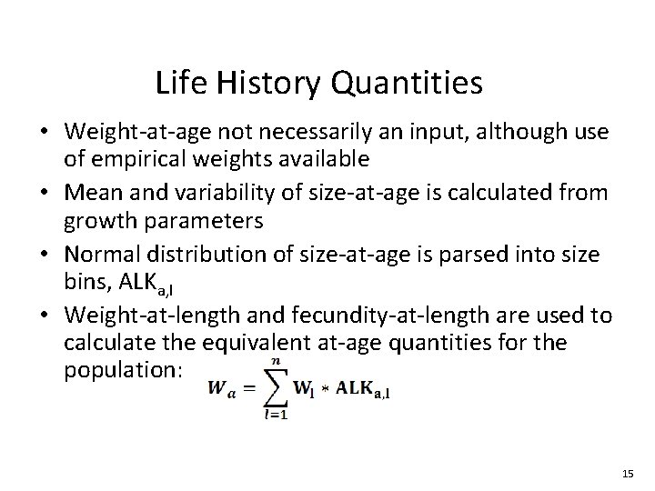 Life History Quantities • Weight-at-age not necessarily an input, although use of empirical weights Life History Quantities • Weight-at-age not necessarily an input, although use of empirical weights