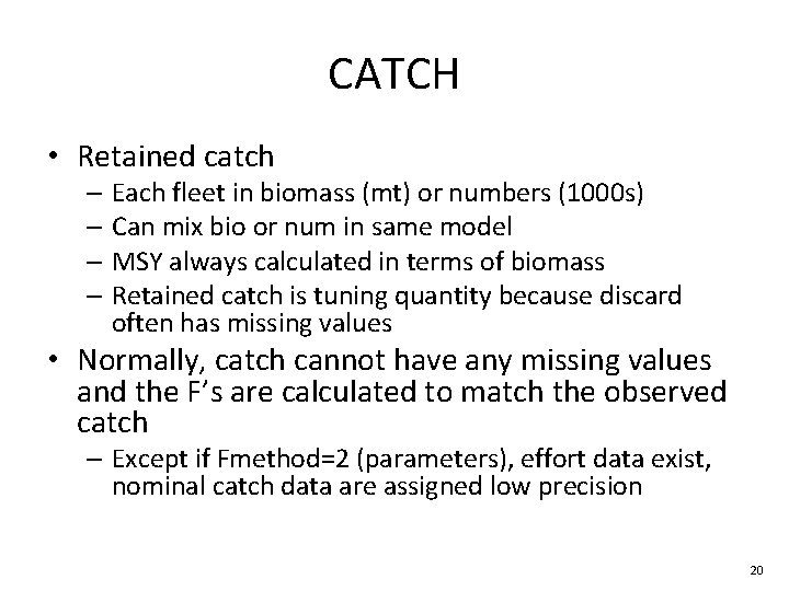 CATCH • Retained catch – Each fleet in biomass (mt) or numbers (1000 s) CATCH • Retained catch – Each fleet in biomass (mt) or numbers (1000 s)