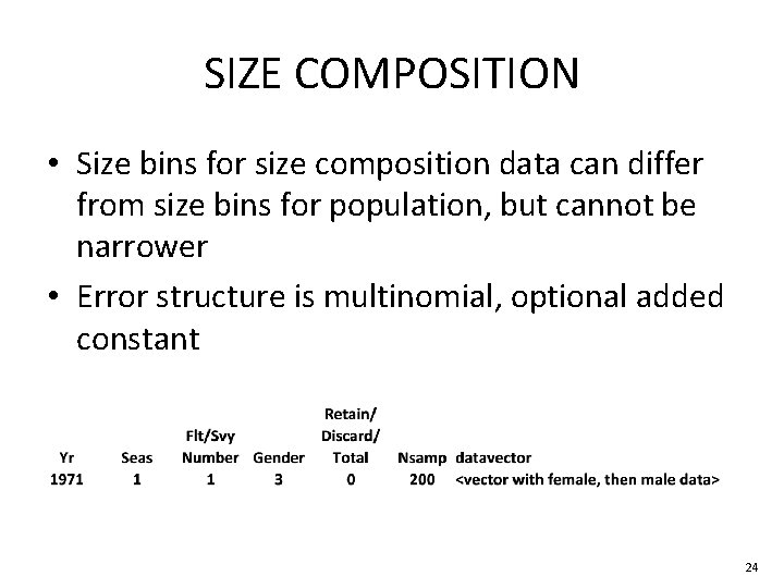 SIZE COMPOSITION • Size bins for size composition data can differ from size bins SIZE COMPOSITION • Size bins for size composition data can differ from size bins