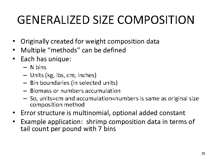 GENERALIZED SIZE COMPOSITION • Originally created for weight composition data • Multiple “methods” can GENERALIZED SIZE COMPOSITION • Originally created for weight composition data • Multiple “methods” can