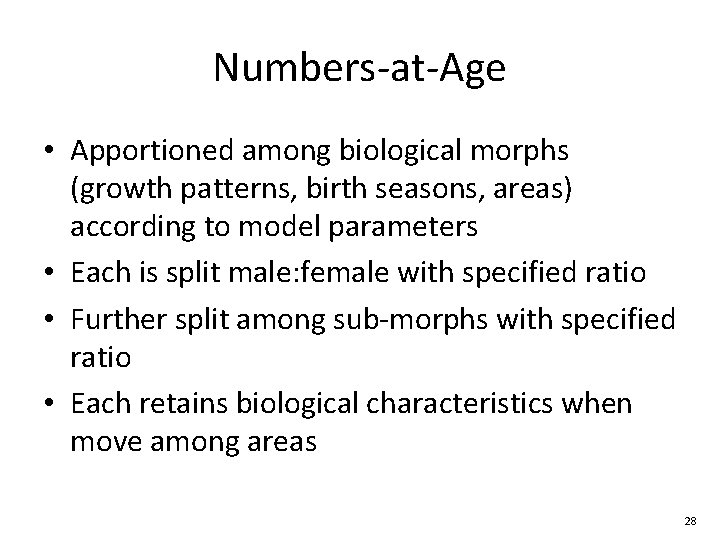 Numbers-at-Age • Apportioned among biological morphs (growth patterns, birth seasons, areas) according to model Numbers-at-Age • Apportioned among biological morphs (growth patterns, birth seasons, areas) according to model