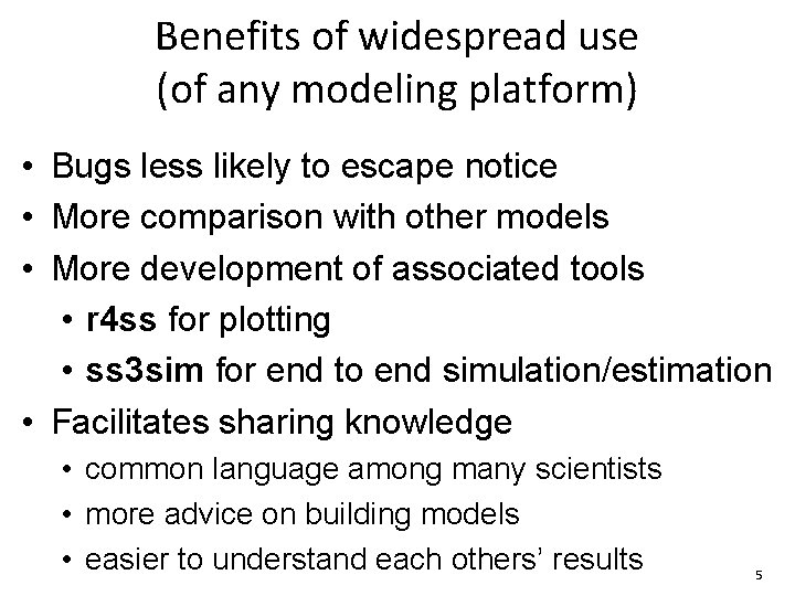 Benefits of widespread use (of any modeling platform) • Bugs less likely to escape Benefits of widespread use (of any modeling platform) • Bugs less likely to escape
