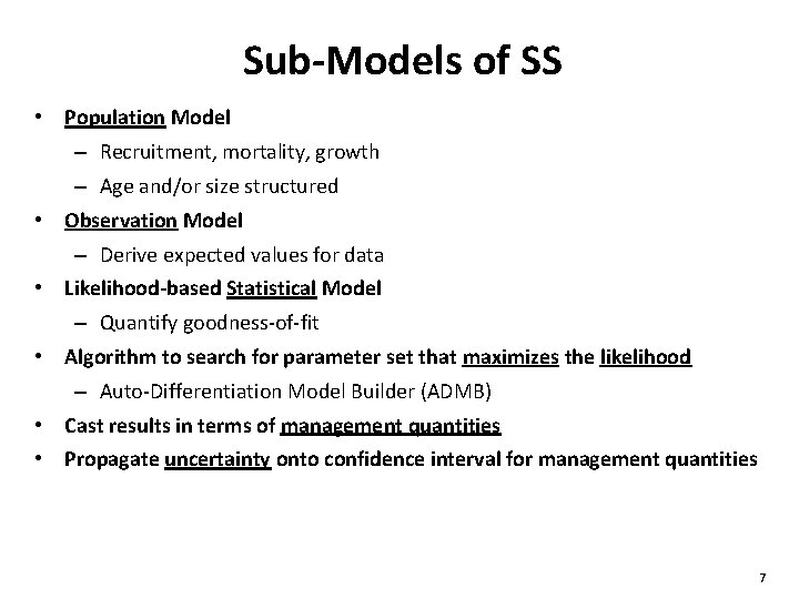Sub-Models of SS • Population Model – Recruitment, mortality, growth – Age and/or size Sub-Models of SS • Population Model – Recruitment, mortality, growth – Age and/or size