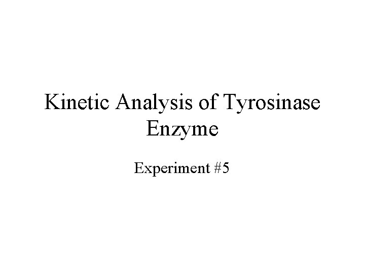 Kinetic Analysis of Tyrosinase Enzyme Experiment #5 