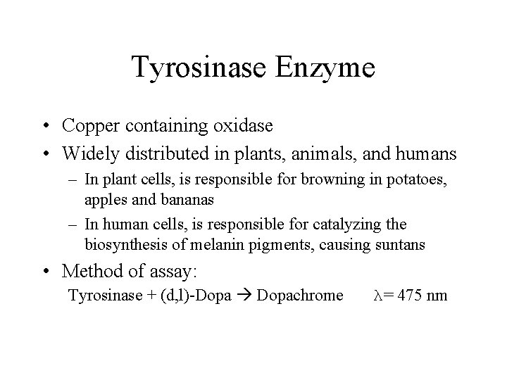 Tyrosinase Enzyme • Copper containing oxidase • Widely distributed in plants, animals, and humans