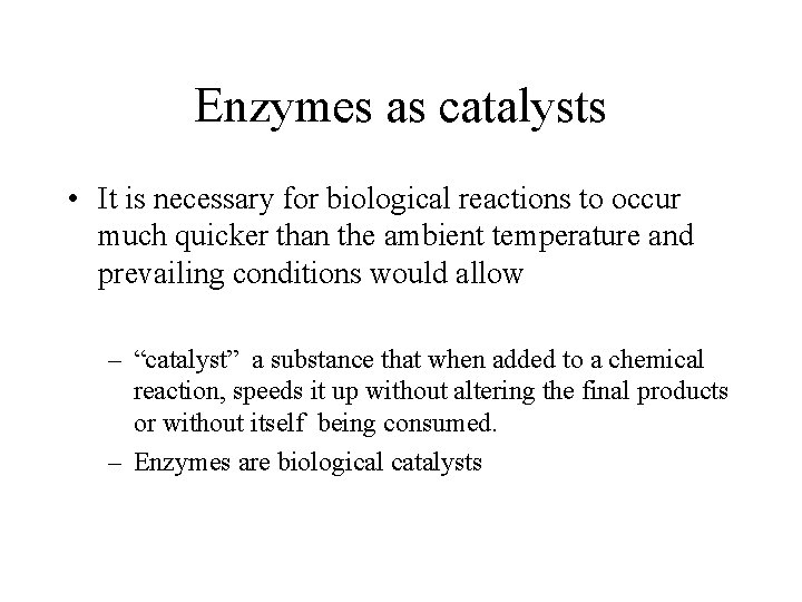 Enzymes as catalysts • It is necessary for biological reactions to occur much quicker