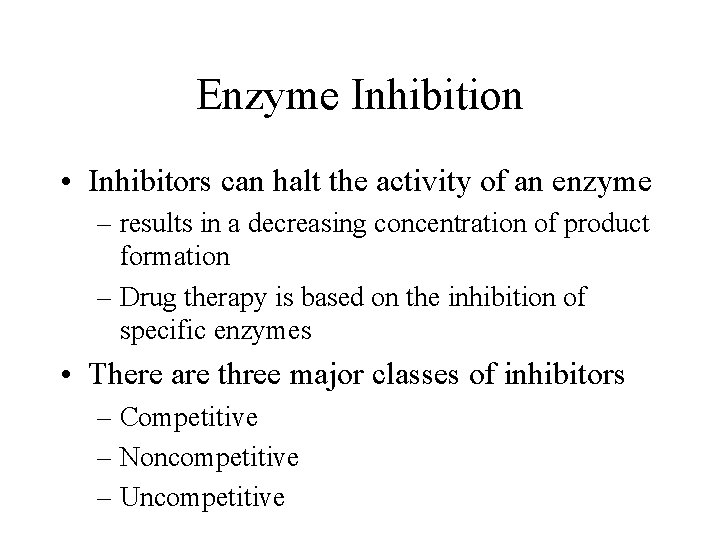 Enzyme Inhibition • Inhibitors can halt the activity of an enzyme – results in