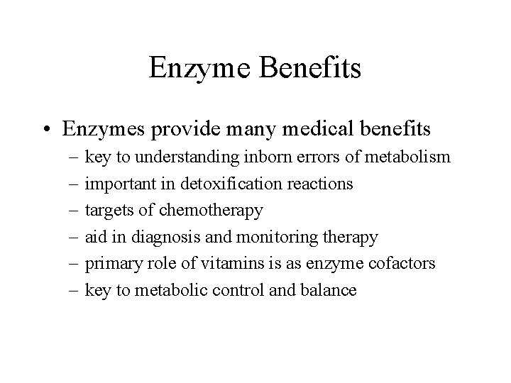 Enzyme Benefits • Enzymes provide many medical benefits – – – key to understanding