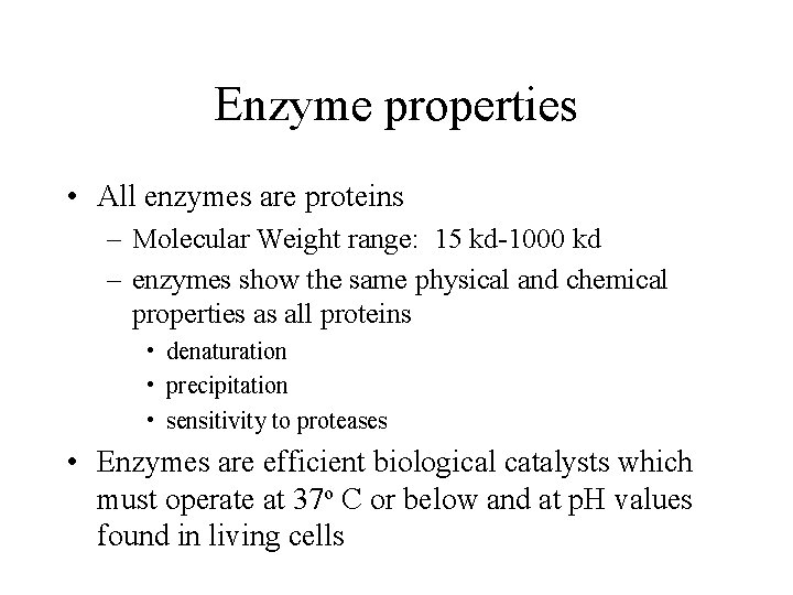Enzyme properties • All enzymes are proteins – Molecular Weight range: 15 kd-1000 kd