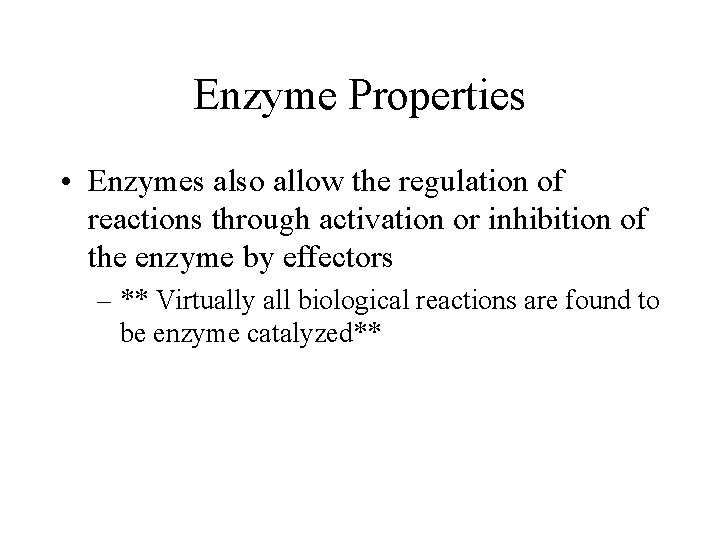 Enzyme Properties • Enzymes also allow the regulation of reactions through activation or inhibition