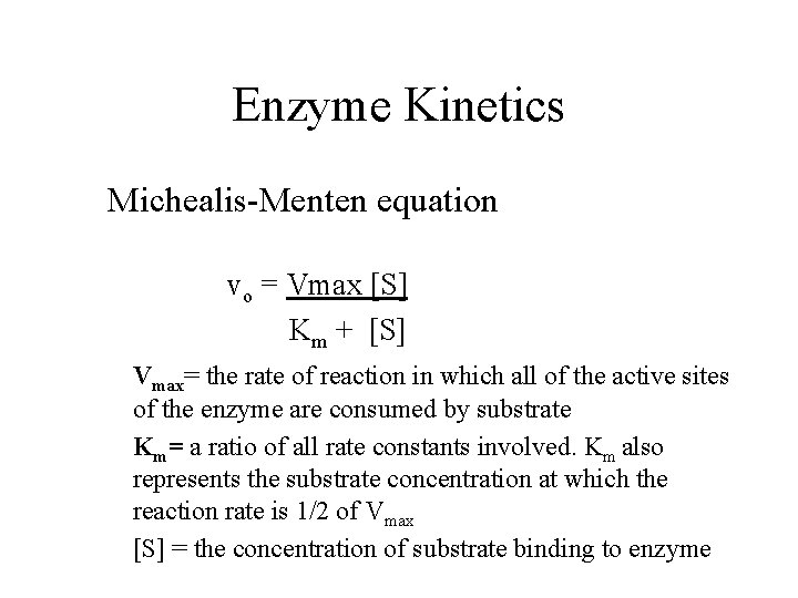 Enzyme Kinetics Michealis-Menten equation vo = Vmax [S] Km + [S] Vmax= the rate