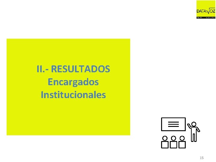 II. - RESULTADOS Encargados Institucionales 15 