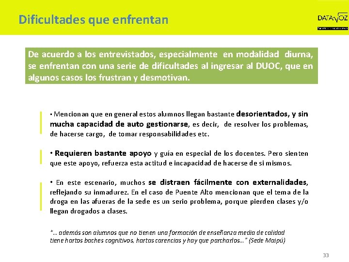 Dificultades que enfrentan De acuerdo a los entrevistados, especialmente en modalidad diurna, se enfrentan