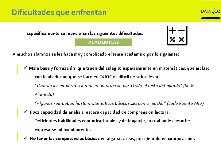 Dificultades que enfrentan Específicamente se mencionan las siguientes dificultades: ACADEMICAS A muchos alumnos se