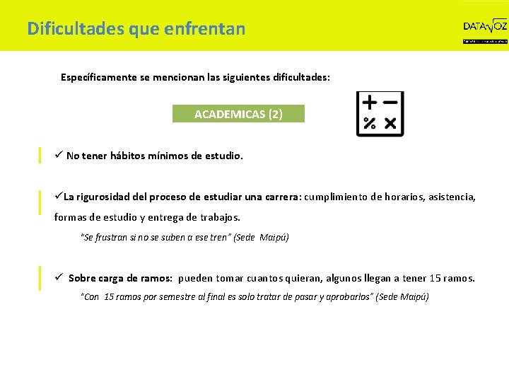 Dificultades que enfrentan Específicamente se mencionan las siguientes dificultades: ACADEMICAS (2) ü No tener