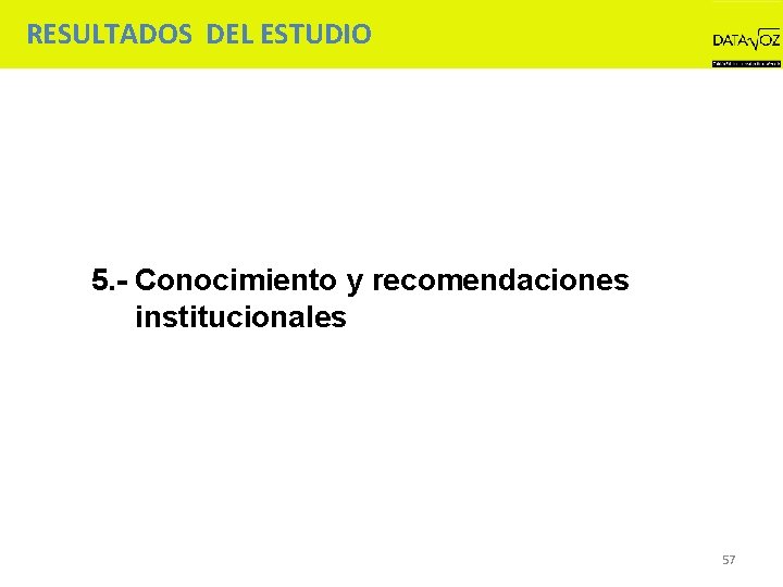 RESULTADOS DEL ESTUDIO 5. - Conocimiento y recomendaciones institucionales 57 