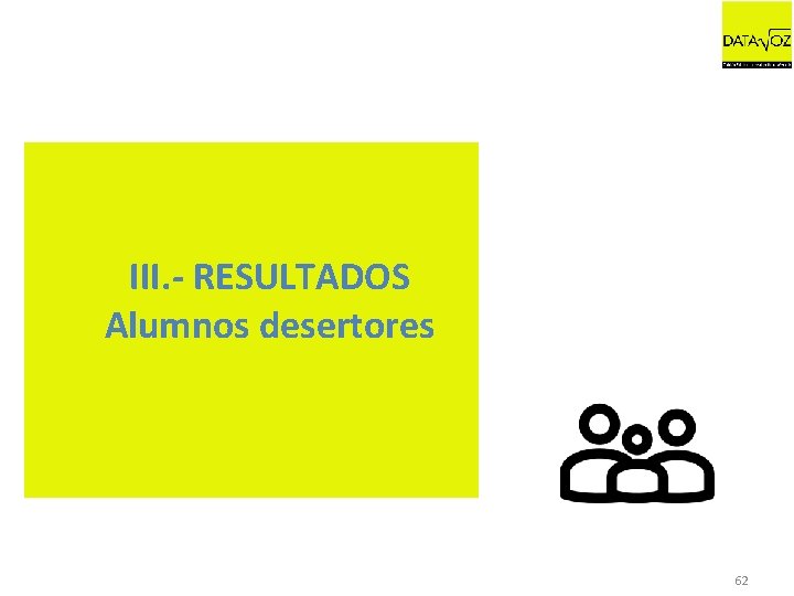 III. - RESULTADOS Alumnos desertores 62 