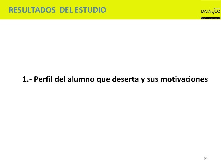 RESULTADOS DEL ESTUDIO 1. - Perfil del alumno que deserta y sus motivaciones 64