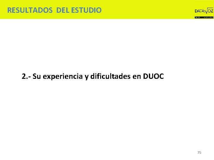 RESULTADOS DEL ESTUDIO 2. - Su experiencia y dificultades en DUOC 75 