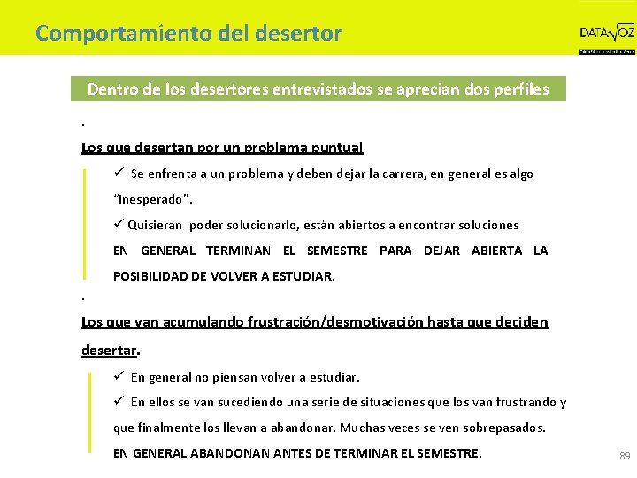 Comportamiento del desertor Dentro de los desertores entrevistados se aprecian dos perfiles. Los que