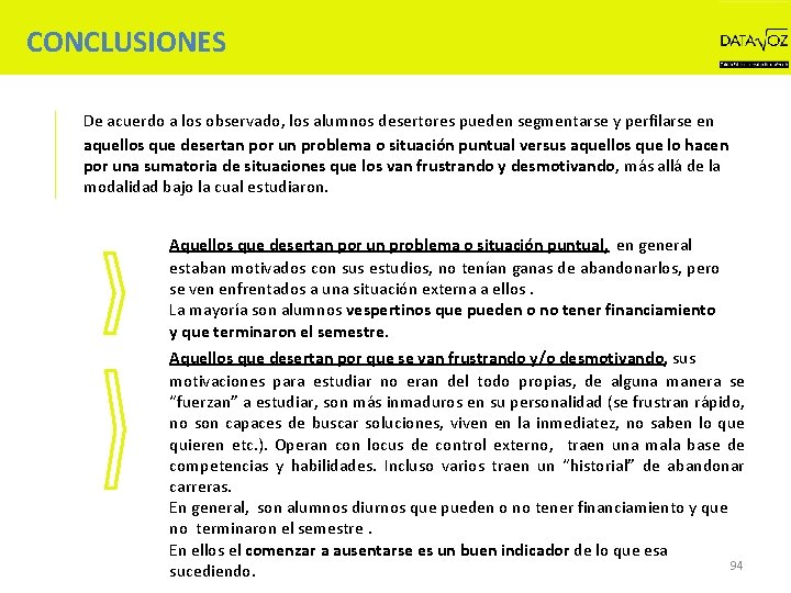 CONCLUSIONES De acuerdo a los observado, los alumnos desertores pueden segmentarse y perfilarse en