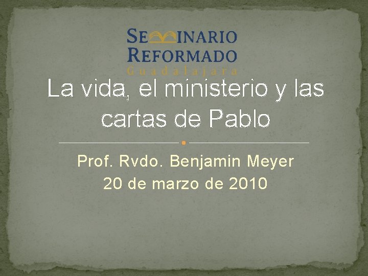 La vida, el ministerio y las cartas de Pablo Prof. Rvdo. Benjamin Meyer 20