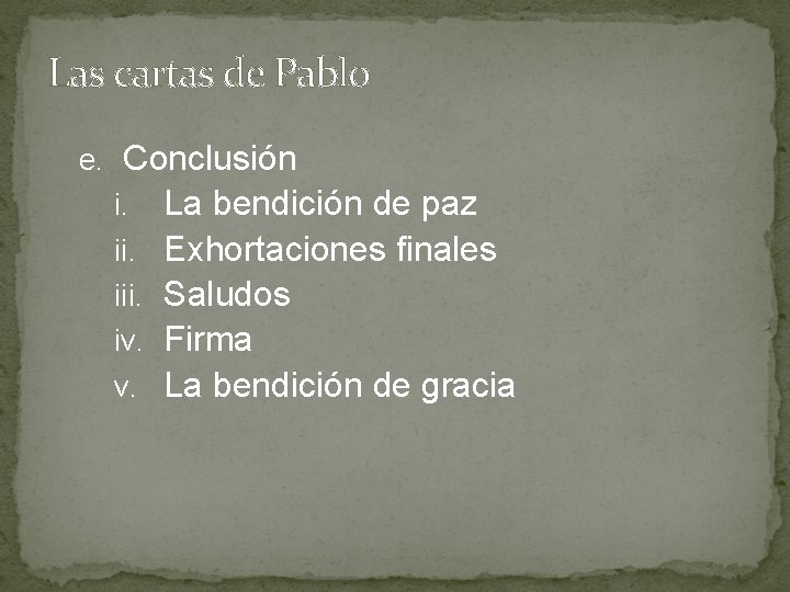 Las cartas de Pablo e. Conclusión i. La bendición de paz ii. Exhortaciones finales