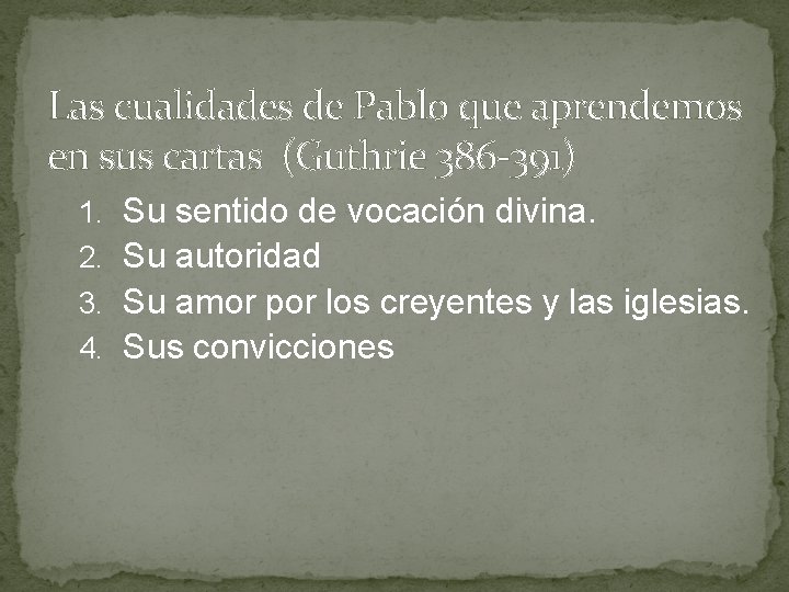 Las cualidades de Pablo que aprendemos en sus cartas (Guthrie 386 -391) 1. 2.