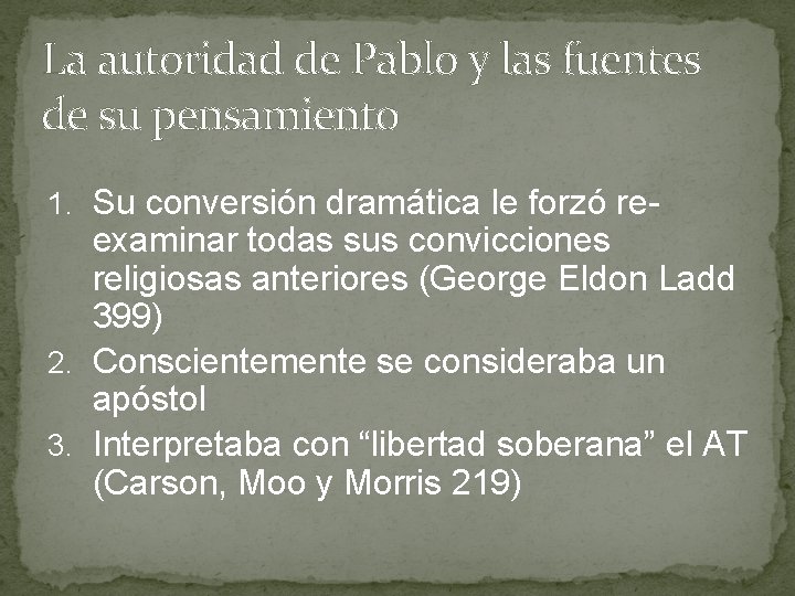La autoridad de Pablo y las fuentes de su pensamiento 1. Su conversión dramática
