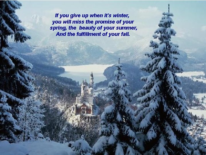 If you give up when it's winter, you will miss the promise of your
