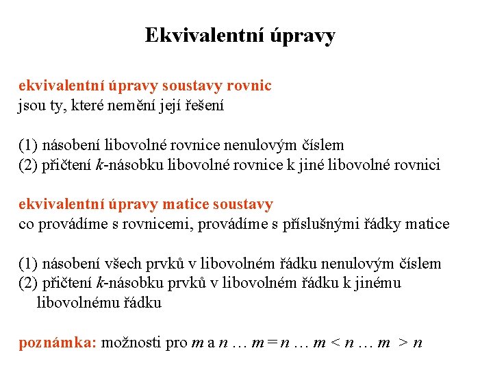 Ekvivalentní úpravy ekvivalentní úpravy soustavy rovnic jsou ty, které nemění její řešení (1) násobení