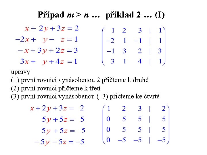 Případ m > n … příklad 2 … (I) úpravy (1) první rovnici vynásobenou