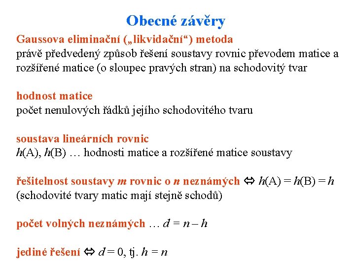 Obecné závěry Gaussova eliminační („likvidační“) metoda právě předvedený způsob řešení soustavy rovnic převodem matice