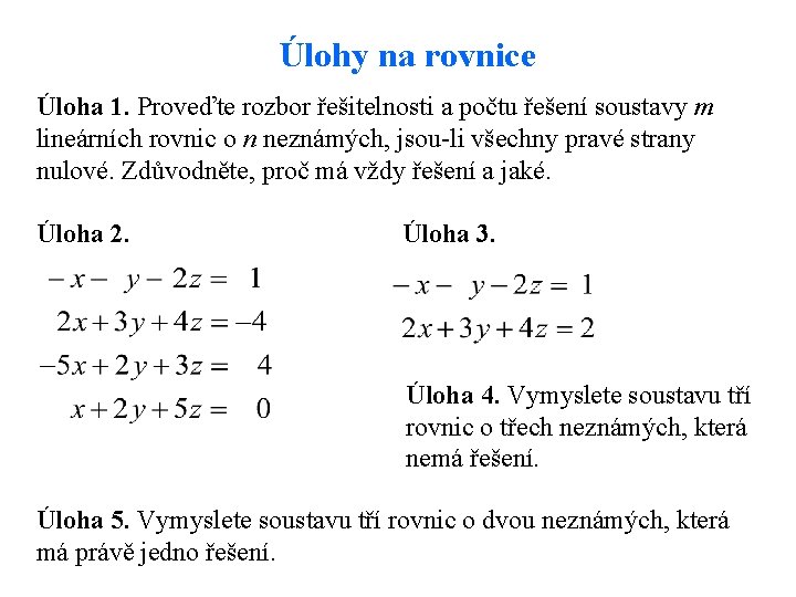 Úlohy na rovnice Úloha 1. Proveďte rozbor řešitelnosti a počtu řešení soustavy m lineárních