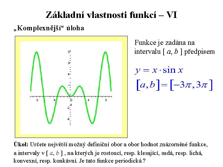 Základní vlastnosti funkcí – VI „Komplexnější“ úloha Funkce je zadána na intervalu [ a,