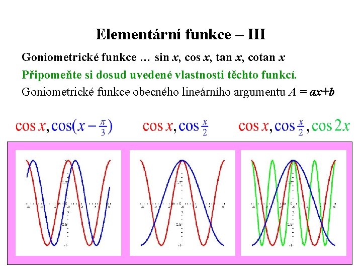 Elementární funkce – III Goniometrické funkce … sin x, cos x, tan x, cotan