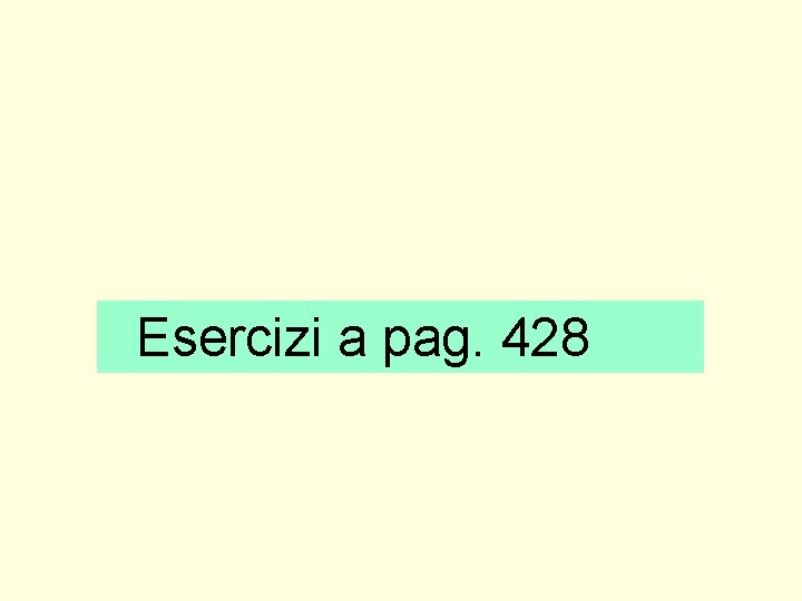 Esercizi a pag. 428 