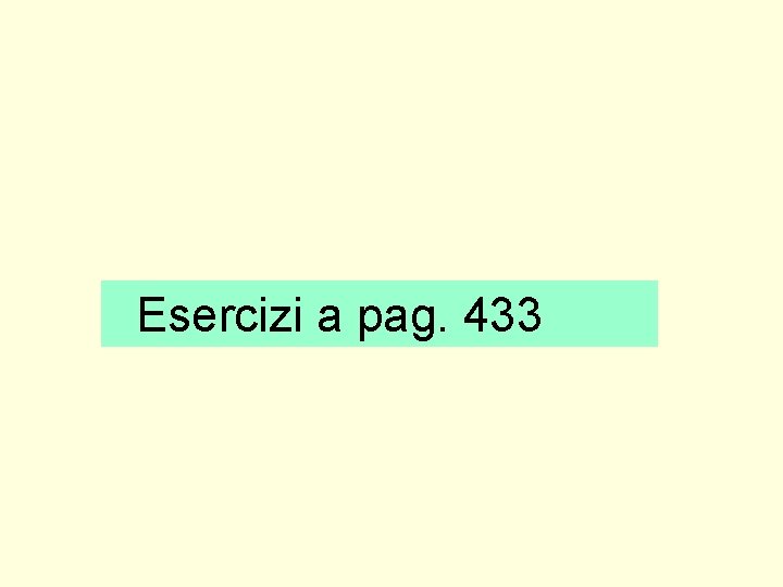 Esercizi a pag. 433 