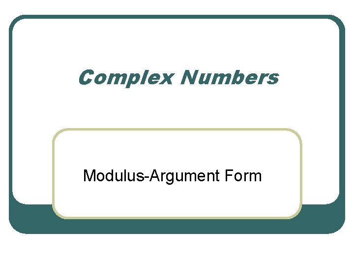 Complex Numbers Modulus-Argument Form 