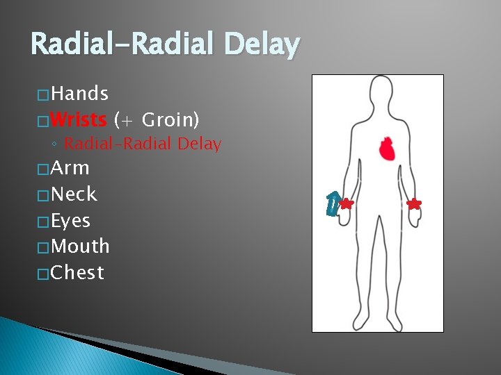Radial-Radial Delay � Hands � Wrists (+ Groin) ◦ Radial-Radial Delay � Arm � Radial-Radial Delay � Hands � Wrists (+ Groin) ◦ Radial-Radial Delay � Arm �
