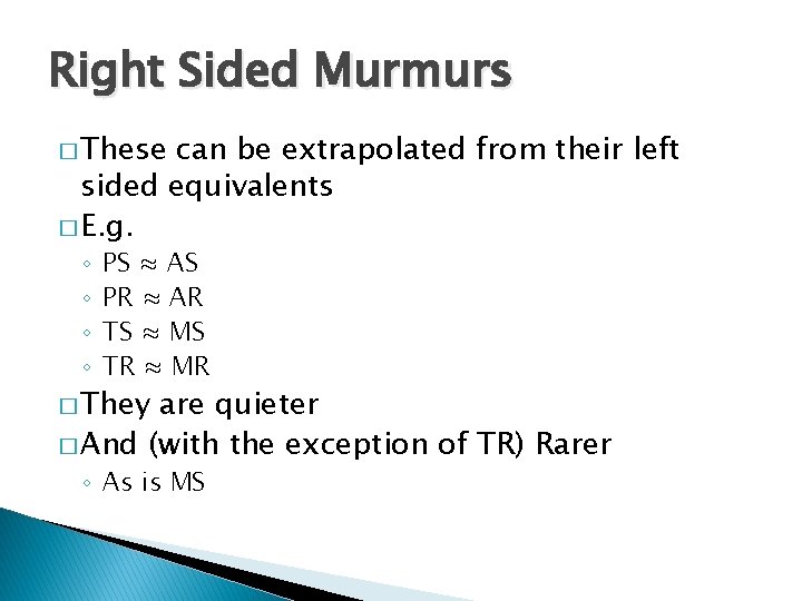 Right Sided Murmurs � These can be extrapolated from their left sided equivalents � Right Sided Murmurs � These can be extrapolated from their left sided equivalents �