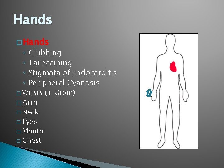 Hands � Hands ◦ ◦ � Clubbing Tar Staining Stigmata of Endocarditis Peripheral Cyanosis Hands � Hands ◦ ◦ � Clubbing Tar Staining Stigmata of Endocarditis Peripheral Cyanosis