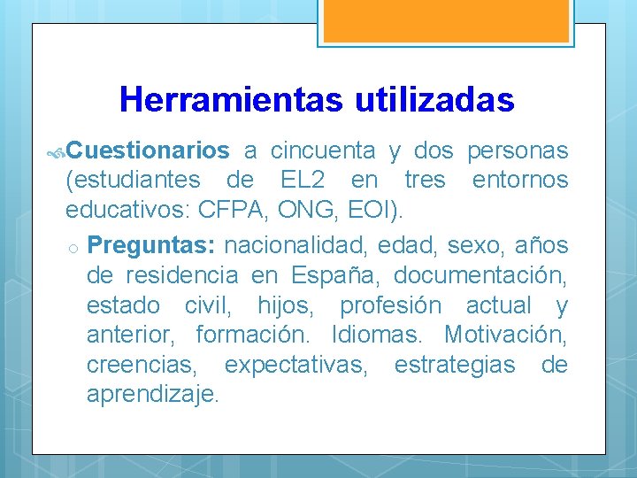 Herramientas utilizadas Cuestionarios a cincuenta y dos personas (estudiantes de EL 2 en tres