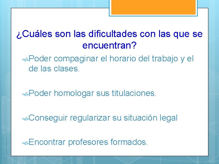 ¿Cuáles son las dificultades con las que se encuentran? Poder compaginar el horario del