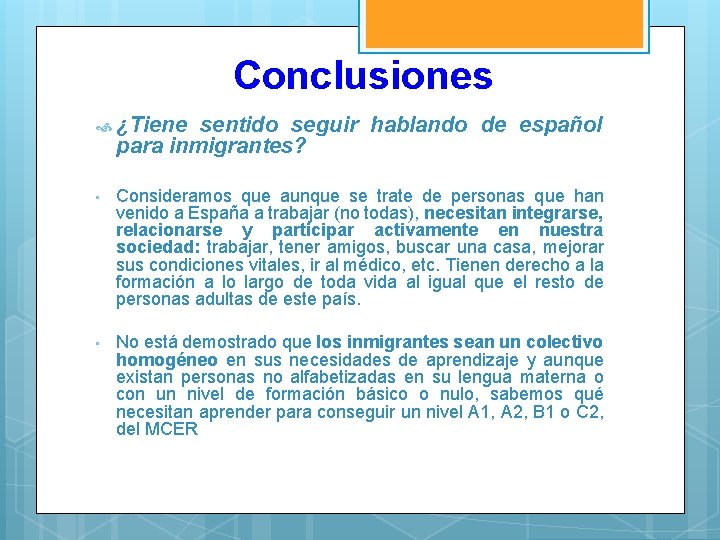 Conclusiones ¿Tiene sentido seguir hablando de español para inmigrantes? • Consideramos que aunque se