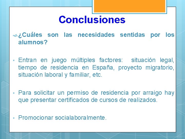 Conclusiones ¿Cuáles son las necesidades sentidas por los alumnos? • Entran en juego múltiples
