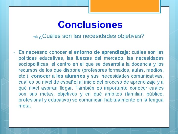 Conclusiones ¿Cuáles son las necesidades objetivas? • Es necesario conocer el entorno de aprendizaje: