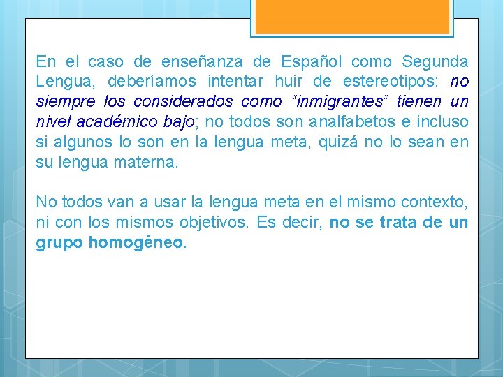 En el caso de enseñanza de Español como Segunda Lengua, deberíamos intentar huir de